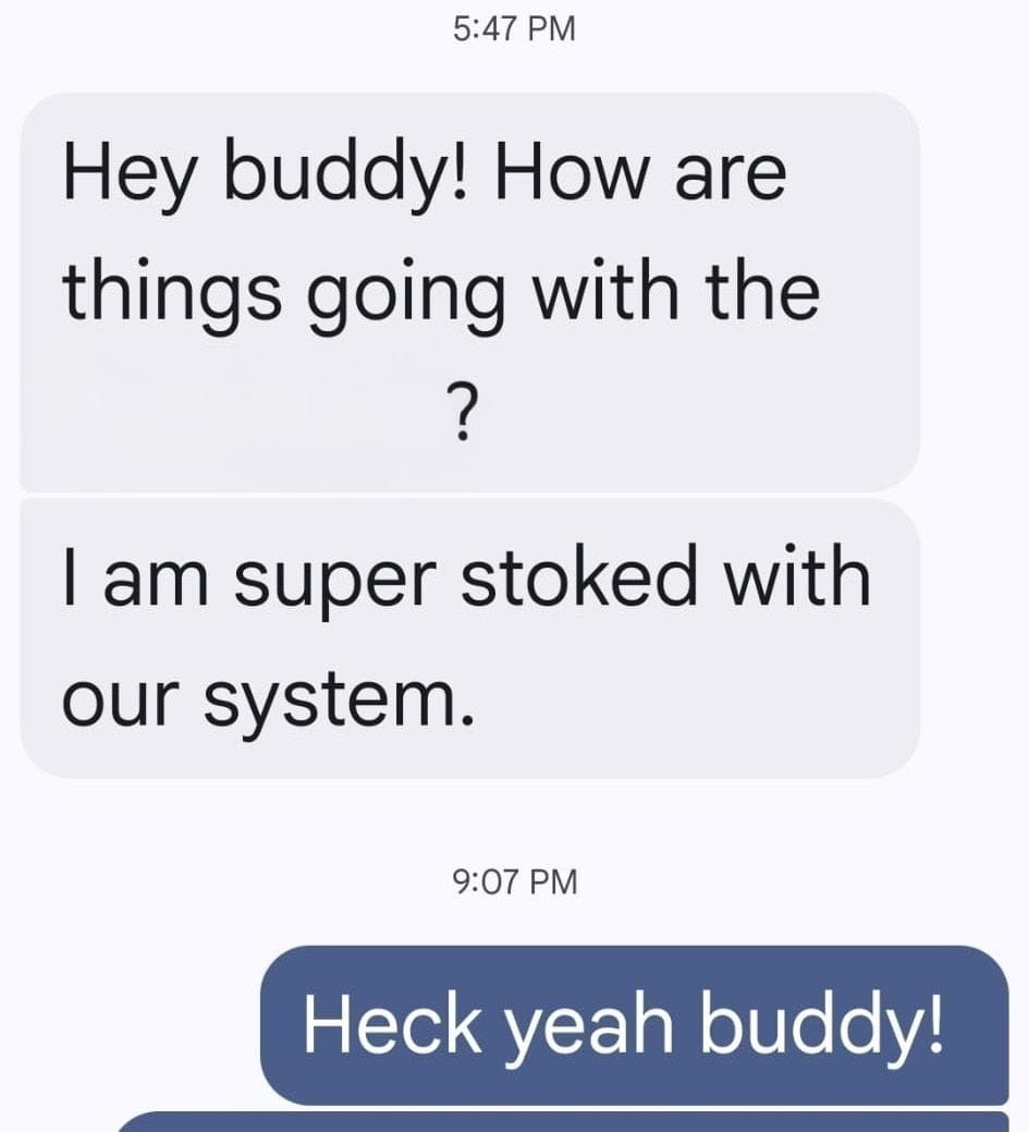 Customer text: I am super stoked with our system.
